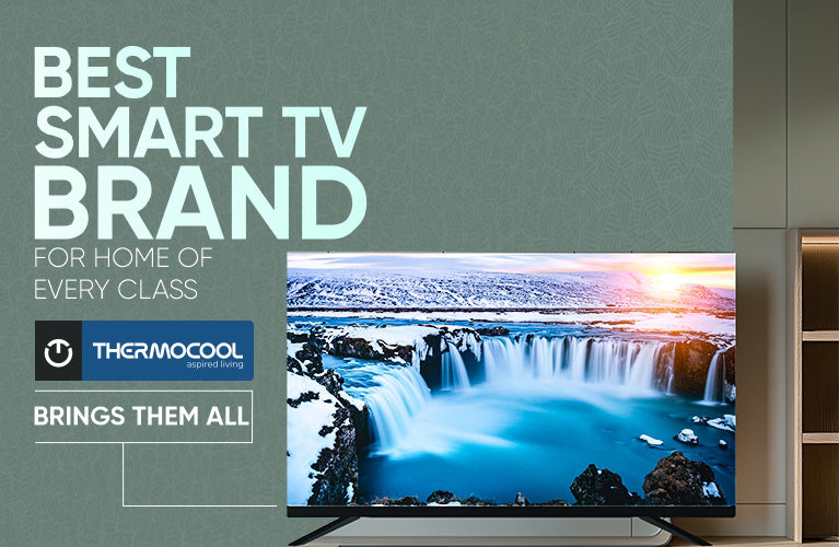 Best Smart TV Brand For Homes Of Every Class - Thermocool Brings Them All