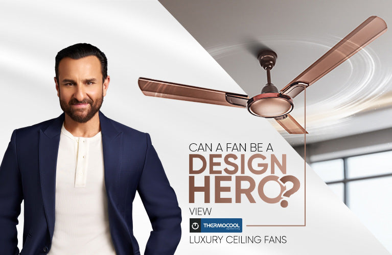 Can a Fan be a Design Hero? View Thermocool Luxury Ceiling Fans